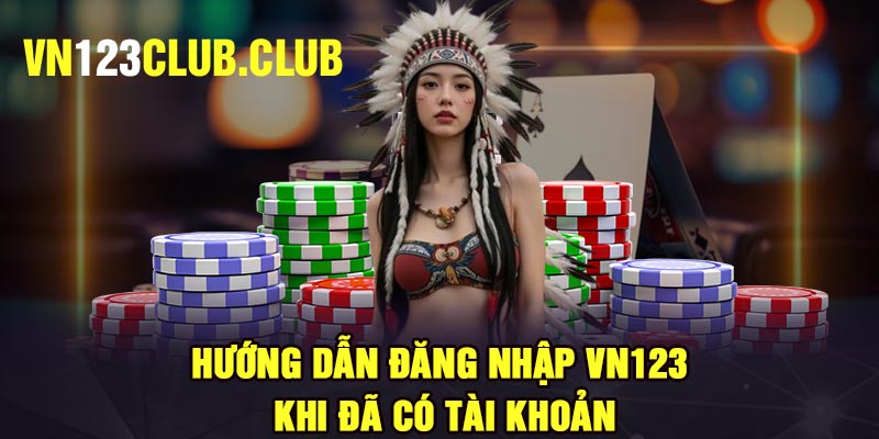 Hướng dẫn đăng nhập Vn123 khi đã có tài khoản