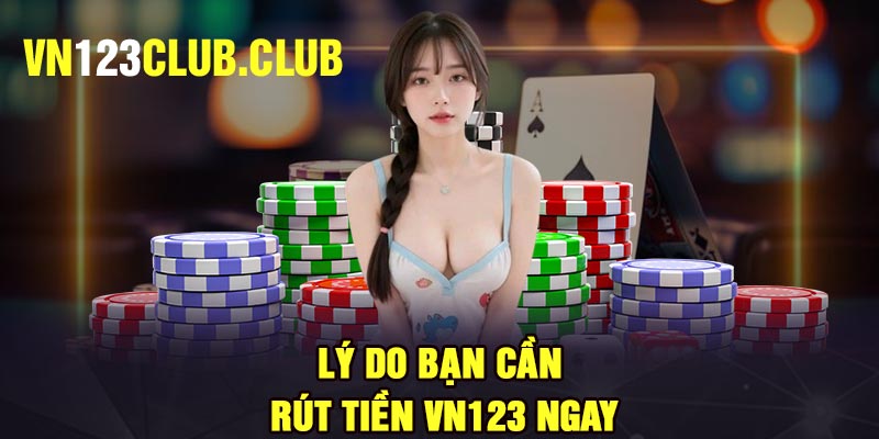 Lý do bạn cần rút tiền Vn123 ngay